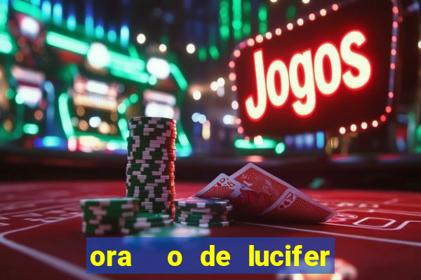 ora  o de lucifer para ganhar na mega sena